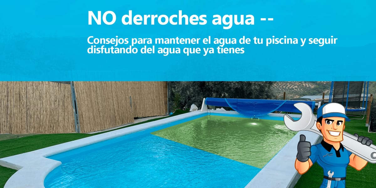 Consejos para Mantener el Agua de tu Piscina y Evitar el Derroche
